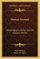 Mount Vernon. Washington's Home and the Nation's Shrine. 1162765887 Book Cover