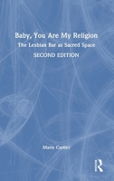 Baby, You Are My Religion: The Lesbian Bar as Sacred Space 0367000776 Book Cover