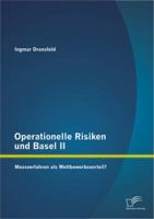 Operationelle Risiken Und Basel II: Messverfahren ALS Wettbewerbsvorteil? 3842892152 Book Cover