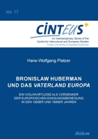 Bronislaw Huberman und das Vaterland Europa (An Interdisciplinary the Centre for Intercultural and European Studies) (German Edition) 3838213548 Book Cover