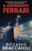 Il Rapimento Ferrari: Un romanzo che intreccia mafia, investigazioni poliziesche, crimini e misteri. (Serie Bruno MALATESTA, mistero e delitto) (Italian Edition) B0DPMP6R46 Book Cover