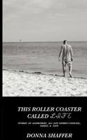 This Roller Coaster Called Life: Stories of Alzheimers, ALS (Lou Gehrig's Disease), Family, & God's Love 1607466929 Book Cover
