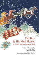 The Boy & His Mud Horses: & Other Stories from the Tipi 1935493116 Book Cover