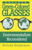 Through Green-Colored Glasses: Environmentalism Reconsidered 1882577361 Book Cover