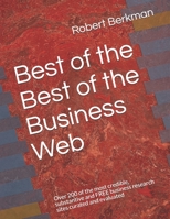 Best of the Best of the Business Web: Over 200 of the most credible, substantive and FREE business research sites curated and evaluated 1670161390 Book Cover