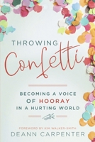 Throwing Confetti: Becoming a Voice of Hooray in a Hurting World B0BNKG3DW8 Book Cover