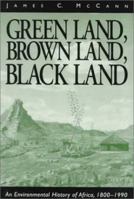 Green Land, Brown Land, Black Land: An Environmental History of Africa, 1800-1990 0325000964 Book Cover