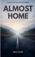 Almost Home (Legacy of the Crow) B0GTYKT1JB Book Cover