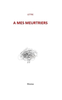 lettre à mes meurtriers (French Edition) B0FFTRFXDF Book Cover