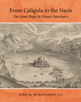 From Caligula to the Nazis: The Nemi Ships in Diana's Sanctuary 1648431143 Book Cover