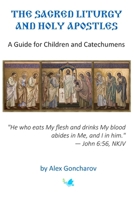 Sacred Liturgy and the Holy Apostles: A Guide for Children and Catechumens B0FCCHS28Q Book Cover
