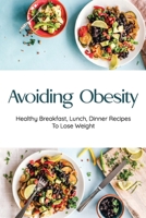 Avoiding Obesity: Healthy Breakfast, Lunch, Dinner Recipes To Lose Weight: Dinner For Underweight Person B08WJZC6YJ Book Cover