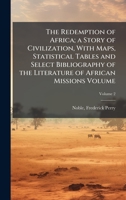The Redemption of Africa; a Story of Civilization, With Maps, Statistical Tables and Select Bibliography of the Literature of African Missions Volume 102414075X Book Cover