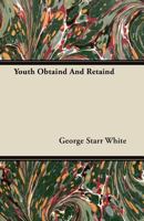 Youth Obtaind and Retaind 1340736721 Book Cover