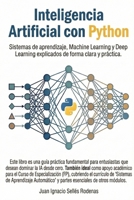INTELIGENCIA ARTIFICIAL CON PYTHON: Sistemas de aprendizaje, Machine Learning y Deep Learning explicados de forma clara y práctica. (Spanish Edition) B0GDMKVZBK Book Cover