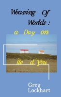 Weaving of Worlds: a Day on le d'Yeu: a Day on le d'Yeu 0645472514 Book Cover