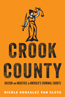 Crook County: Racism and Injustice in America's Largest Criminal Court 1503602788 Book Cover