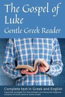 Gospel of Luke, Gentle Greek Reader: Complete text in Greek and English, reading practice for students of God's word in Koine Greek 1722664967 Book Cover