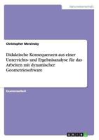 Didaktische Konsequenzen aus einer Unterrichts- und Ergebnisanalyse f�r das Arbeiten mit dynamischer Geometriesoftware 364085666X Book Cover