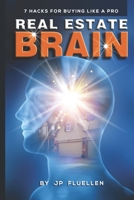 Real Estate Brain: 7 Hacks for Buying Like a Pro 109191396X Book Cover