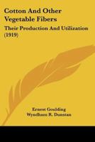 Cotton And Other Vegetable Fibers: Their Production And Utilization 0548665451 Book Cover