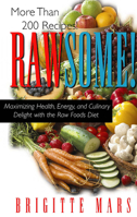 Rawsome!: Maximizing Health, Energy, and Culinary Delight With the Raw Foods Diet 1591200601 Book Cover