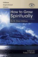 How to Grow Spiritually (Oldham Inspirational Library) (Oldham Inspirational Library) (Oldham Inspirational Library) B0007F5QJS Book Cover