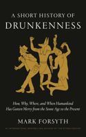 A Short History of Drunkenness: How, Why, Where, and When Humankind Has Gotten Merry from the Stone Age to the Present B0H7H7KN9X Book Cover