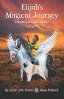 Elijah’s Magical Journey: The Story of Elijah Foreman B0915RP4VV Book Cover