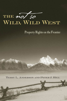 The Not So Wild, Wild West: Property Rights on the Frontier (Stanford Economics & Finance) 0804748543 Book Cover