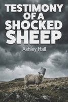 Testimony of a Shocked Sheep B0GN8T9VR9 Book Cover
