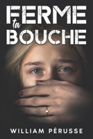 Ferme ta bouche: Basé sur des faits réels B0G1M6XDZV Book Cover