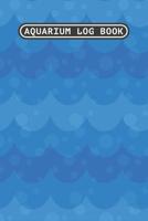 Aquarium Log Book: Aquarium Maintenance Log Book 120 Pages 6 x 9 1070742430 Book Cover