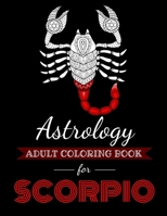 Astrology Adult Coloring Book for Scorpio: Dedicated coloring book for Scorpio Zodiac Sign. Over 30 coloring pages to color. B08KTSC73P Book Cover