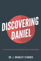 Discovering Daniel: A Collection of Expositional Sermons B0F2KRG2X9 Book Cover