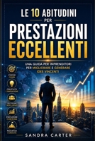 Le 10 abitudini per prestazioni eccellenti: Una guida per imprenditori per migliorare e generare idee vincentie (Italian Edition) B0H9M2WRVK Book Cover