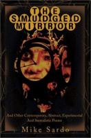 The Smudged Mirror: And Other Contemporary, Abstract, Experimental And Surrealistic Poems 0595250165 Book Cover
