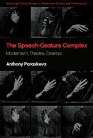 The Speech-Gesture Complex: Modernism, Theatre, Cinema 1474473202 Book Cover