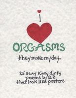 i (HEART) ORGASMS they make my day 1543016502 Book Cover