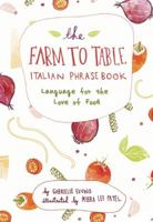 The Farm to Table Italian Phrasebook: How to Talk Cucina Italiana Like a Local 161243293X Book Cover