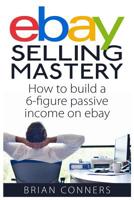 Ebay Selling Mastery: How to make $5,000 per month Selling Stuff on Ebay 1506198643 Book Cover