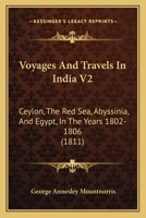 Voyages And Travels In India V2: Ceylon, The Red Sea, Abyssinia, And Egypt, In The Years 1802-1806 1120953138 Book Cover