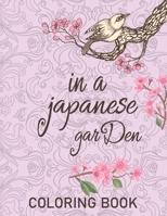 In a japanese garden coloring book: An Adult Coloring Book With Relaxing, Calming, Beautiful Floral Designs B08HGZW55B Book Cover