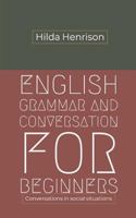 English Grammar and Conversation For Beginners: Conversations in social situations 151735868X Book Cover