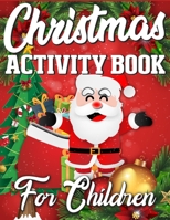 Christmas Activity Book For Children: A Book Full of Coloring, Matching, Mazes, Drawing, Crosswords, Word Searches, Color by Number & More! (Creative & Unique Activity Book for Kids) 1673991807 Book Cover