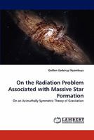 On the Radiation Problem Associated with Massive Star Formation: On an Azimuthally Symmetric Theory of Gravitation 3843380309 Book Cover