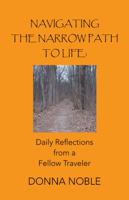 Navigating the Narrow Path to Life: Daily Reflections from a Fellow Traveler 1490820426 Book Cover