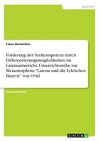 Forderung Der Textkompetenz Durch Differenzierungsmoglichkeiten Im Lateinunterricht. Unterrichtsreihe Zur Metamorphose Latona Und Die Lykischen Bauern Von Ovid 3668289247 Book Cover