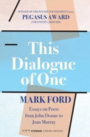 This Dialogue of One: Essays on Poets from John Donne to Joan Murray 1908998881 Book Cover