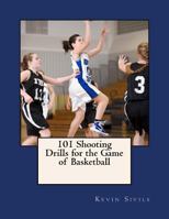 101 Shooting Drills for the Game of Basketball 1482653931 Book Cover